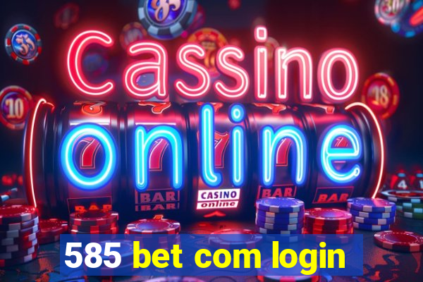 585 bet com login